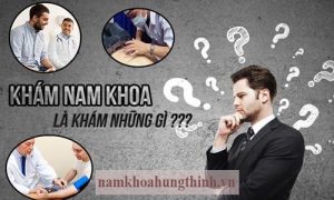 Khám nam khoa là khám những gì?